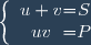 \left \lbrace \begin{array}{c @{ = } c} u + v & S \\ uv & P \\ \end{array} \right.